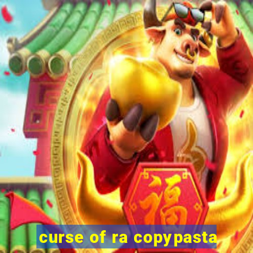 curse of ra copypasta